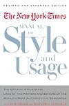 The New York Times Manual of Style and Usage : The Official Style Guide Used by the Writers and Editors of the World's Most Authoritative Newspaper