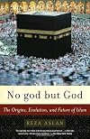 No God but God: The Origins, Evolution, and Future of Islam