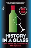 History in a Glass: Sixty Years of Wine Writing from Gourmet