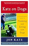 Katz on Dogs: A Commonsense Guide to Training and Living with Dogs