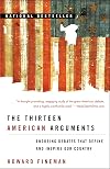 The Thirteen American Arguments: Enduring Debates That Define and Inspire Our Country
