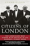 Citizens of London : the Americans who stood with Britain in its darkest, finest hour