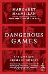 Dangerous Games: The Uses and Abuses of History (Modern Library Chronicles)