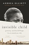 Invisible Child: Poverty, Survival & Hope in an American City