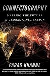 Connectography: Mapping the Future of Global Civilization