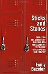 Sticks and Stones: Defeating the Culture of Bullying and Rediscovering the Power of Character and Empathy