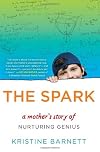 The Spark: A Mother's Story of Nurturing, Genius, and Autism