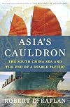 Asia's Cauldron: The South China Sea and the End of a Stable Pacific
