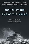 The Ice at the End of the World: An Epic Journey into Greenland's Buried Past and Our Perilous Future