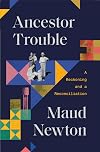Ancestor Trouble: A Reckoning and a Reconciliation