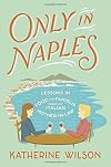 Only in Naples: Lessons in Food and Famiglia from My Italian Mother-in-Law