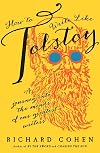 How to Write Like Tolstoy: A Journey into the Minds of Our Greatest Writers