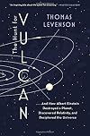 The Hunt for Vulcan: . . . And How Albert Einstein Destroyed a Planet, Discovered Relativity, and Deciphered the Universe