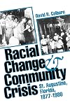 Racial Change and Community Crisis: St. Augustine, Florida, 1877-1980