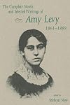 The Complete Novels and Selected Writings of Amy Levy 1861-1889