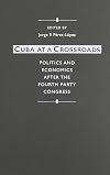 Cuba at a crossroads : politics and economics after the Fourth Party Congress