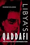 Libya's Qaddafi: The Politics of Contradiction