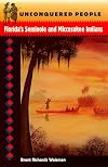 Unconquered People: Florida's Seminole and Miccosukee Indians (Native Peoples, Cultures, and Places of the Southeastern United States)