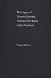 The legacy of Vicente Guerrero : Mexico's first Black Indian president