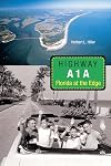Highway A1A: Florida at the Edge (Florida History and Culture (Paperback))