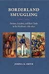 Borderland Smuggling: Patriots, Loyalists, and Illicit Trade in the Northeast, 1783-1820 (New Perspectives on Maritime History and Nautical Archaeology)