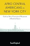 Afro Central Americans in New York City Garifuna tales of transnational movements in racialized space