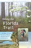 Hiking the Florida Trail: 1,100 Miles, 78 Days, Two Pairs of Boots, and One Heck of an Adventure (Wild Florida)