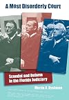 A Most Disorderly Court : Scandal and Reform in the Florida Judiciary