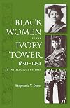 Black Women in the Ivory Tower, 1850-1954: An Intellectual History