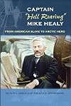 Captain "Hell Roaring" Mike Healy : from American slave to Arctic hero