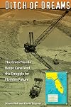 Ditch of Dreams: The Cross Florida Barge Canal and the Struggle for Florida's Future (Florida History and Culture)