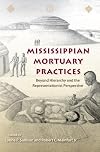 Mississippian Mortuary Practices: Beyond Hierarchy and the Representationaist Perspective