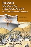 French Colonial Archaeology in the Southeast and Caribbean (Florida Museum of Natural History: Ripley P. Bullen Series)