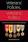 Veterans' Policies, Veterans' Politics: New Perspectives on Veterans in the Modern United States
