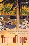 Tropic of Hopes: California, Florida, and the Selling of American Paradise, 1869-1929