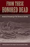 From These Honored Dead: Historical Archaeology of the American Civil War