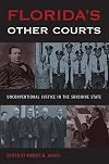 Florida's Other Courts: Unconventional Justice in the Sunshine State (Florida Government and Politics)