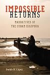 Impossible Returns: Narratives of the Cuban Diaspora