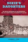 Dixie's Daughters: The United Daughters of the Confederacy and the Preservation of Confederate Culture