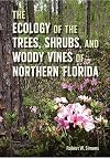 The Ecology of the Trees, Shrubs, and Woody Vines of Northern Florida