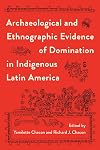 Archaeological and Ethnographic Evidence of Domination in Indigenous Latin America