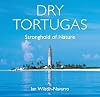 Dry Tortugas: Stronghold of Nature (Co-published with Florida Humanities)