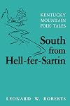 South from Hell-Fer-Sartin: Kentucky Mountain Folk-Tales