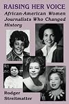 Raising Her Voice: African-American Women Journalists Who Changed History