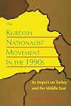 The Kurdish Nationalist Movement in the 1990s: Its Impact on Turkey and the Middle East