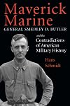 Maverick Marine: General Smedley D. Butler and the Contradictions of American Military History