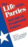 The life of the parties : activists in presidential politics