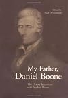 My Father, Daniel Boone: The Draper Interviews with Nathan Boone