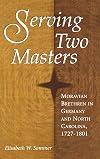 Serving Two Masters : Moravian Brethren in Germany and North Carolina, 1727-1801