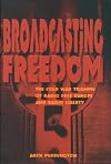 Broadcasting Freedom: The Cold War Triumph of Radio Free Europe and Radio Liberty